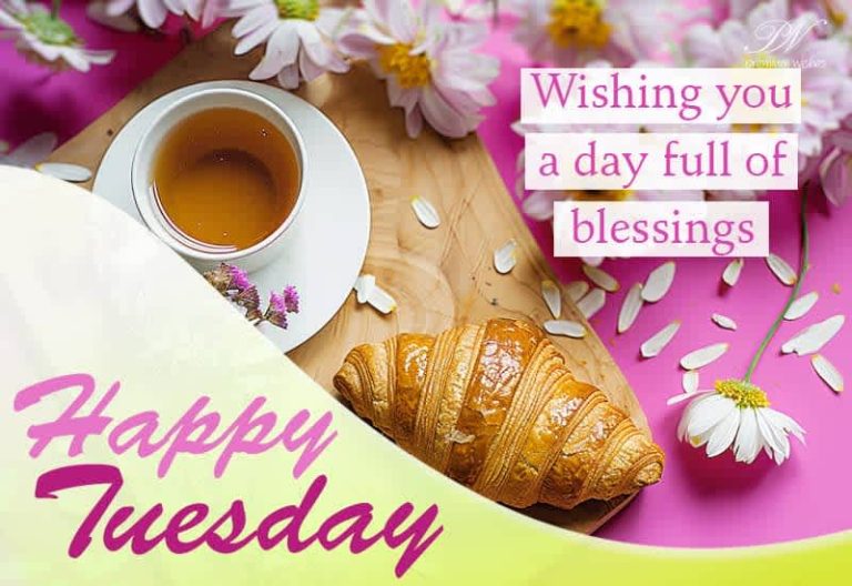 Wishing you a day full of blessings – Happy Tuesday