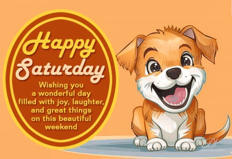 Happy Saturday – Wishing you a wonderful day filled with joy, laughter and great things on this beautiful weekend