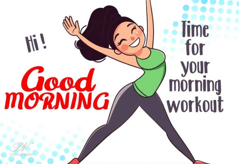 Good Morning – Get Up – Time for your morning workout