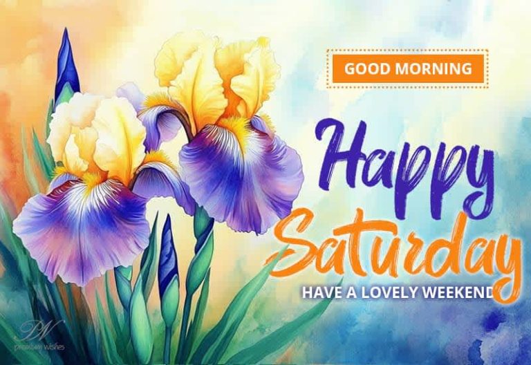 Happy Saturday – Good Morning – Have a pleasant weekend
