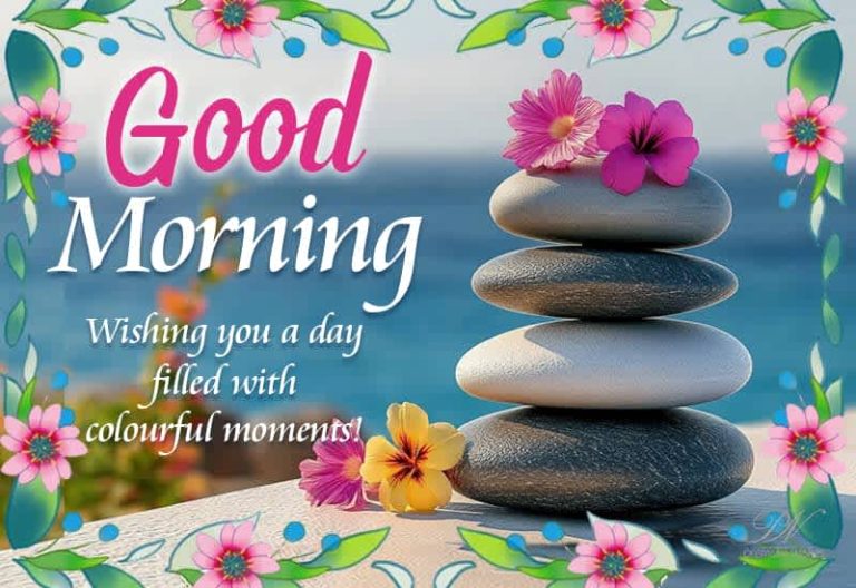 Good Morning – Wishing you a day filled with colourful moments