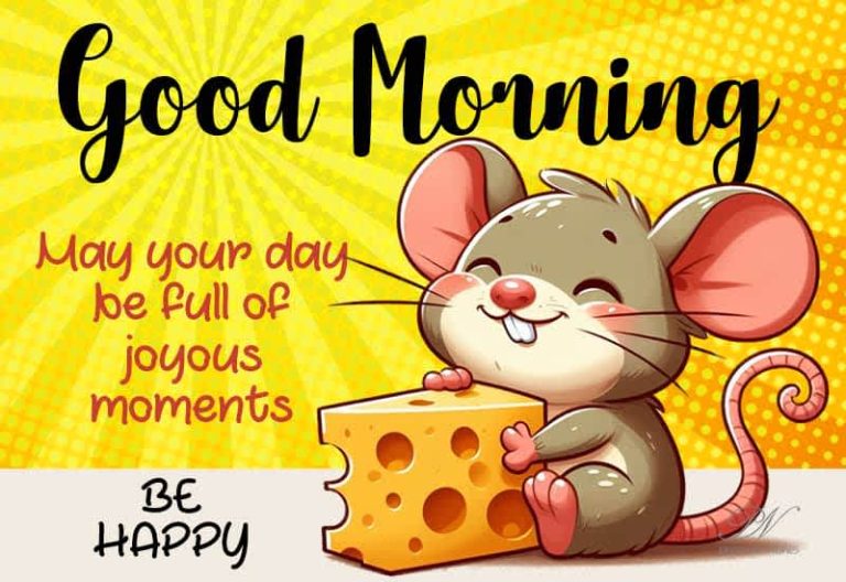 Good Morning – May your day be full of joyous moments – Be Happy