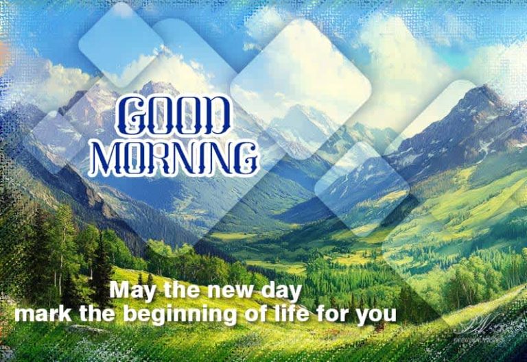 Good Morning – May the new day mark the beginning of life for you
