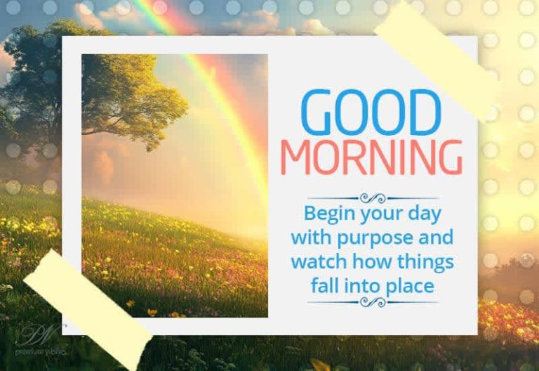 Good Morning – Begin your day with purpose and watch how things fall into place
