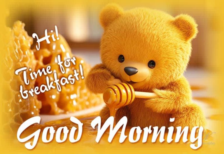 Good Morning – Hi – Time for breakfast – Enjoy your day ahead