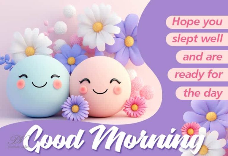 Good Morning – Hope you slept well and are ready for the day