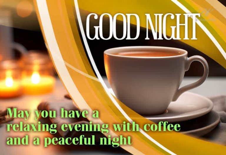 Good Night – May you have a relaxing evening with coffee and a peaceful night