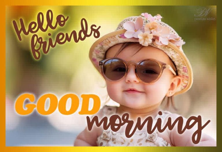 Hello – Good Morning Friends