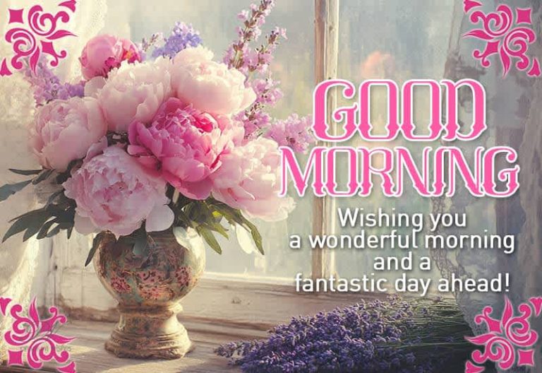 Good Morning – Wishing you a wonderful morning and a fantastic day ahead