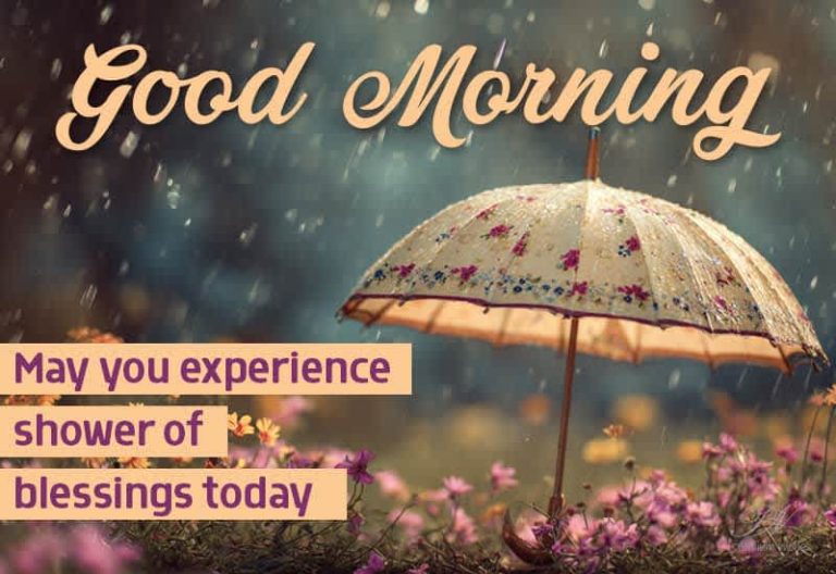 Good Morning – May you experience shower of blessings today