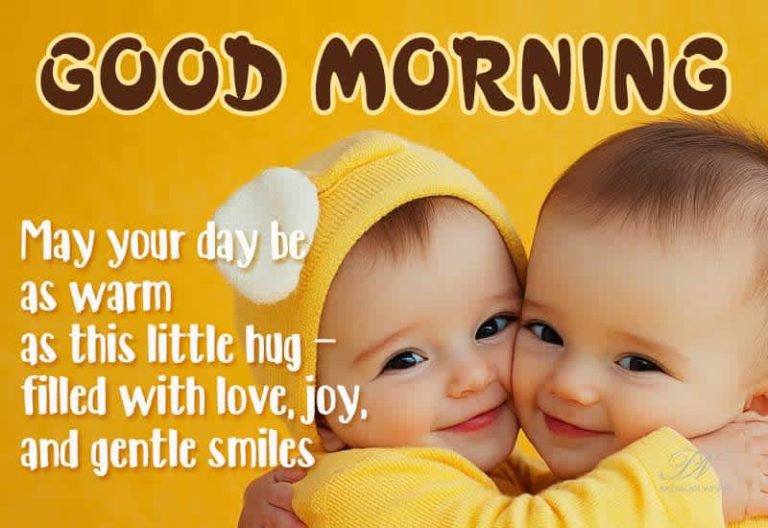Good Morning – May your day be as warm as this little hug filled with love, joy and gentle smiles
