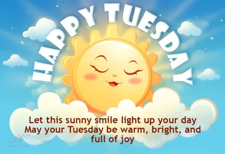 Happy Tuesday – Let this sunny smile light up your day – May your Tuesday be warm, bright and full of joy