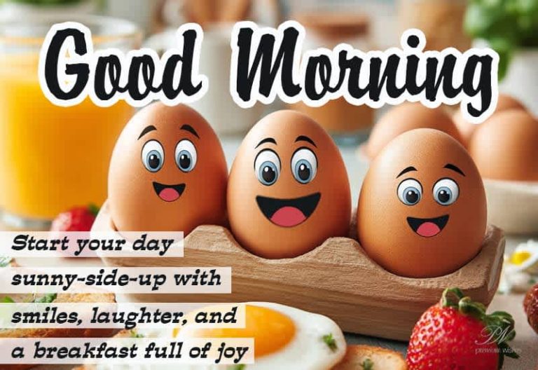 Good Morning – Start your day sunny-side-up with smiles, laughter and a breakfast full of joy