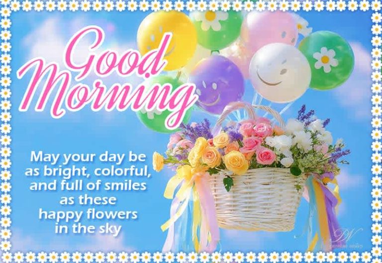 Good Morning – May your day be as bright, colorful and full of smile as these happy flowers in the sky